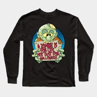 A zombie is for life, not just for Halloween Long Sleeve T-Shirt